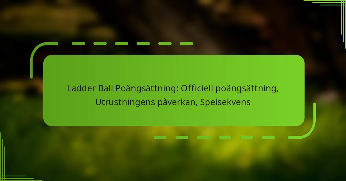 Ladder Ball Poängsättning: Officiell poängsättning, Utrustningens påverkan, Spelsekvens