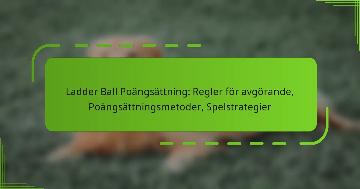 Ladder Ball Poängsättning: Regler för avgörande, Poängsättningsmetoder, Spelstrategier
