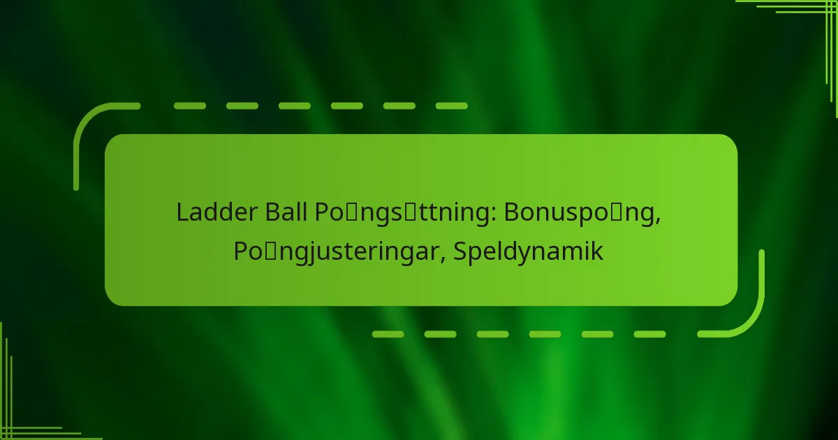 Ladder Ball Poängsättning: Bonuspoäng, Poängjusteringar, Speldynamik