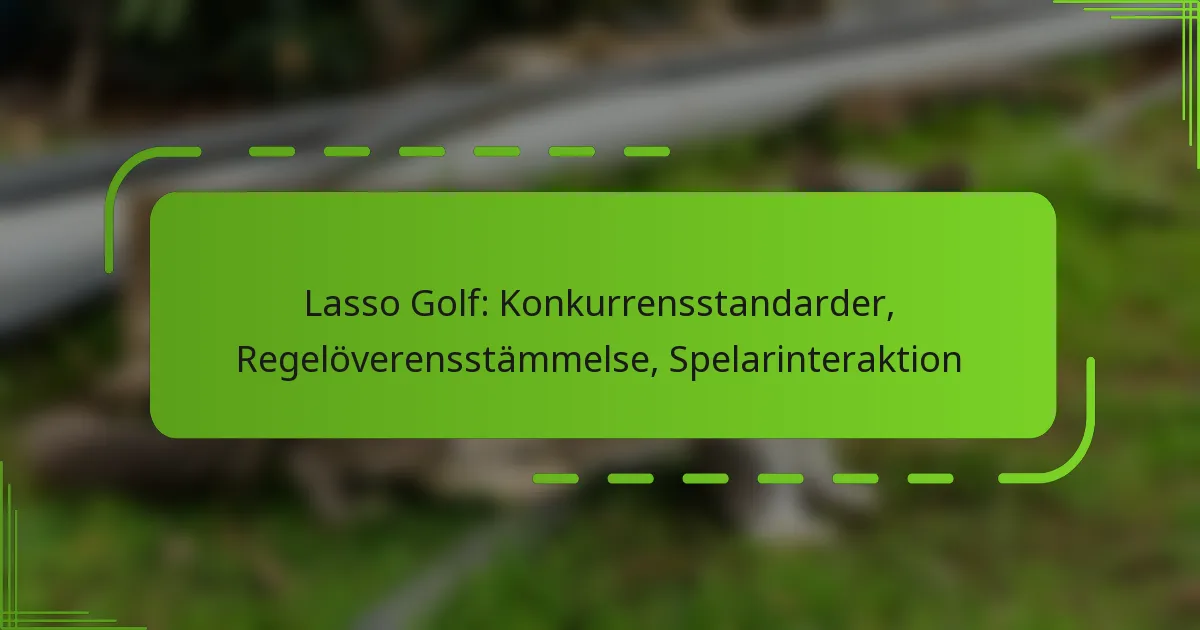 Lasso Golf: Konkurrensstandarder, Regelöverensstämmelse, Spelarinteraktion