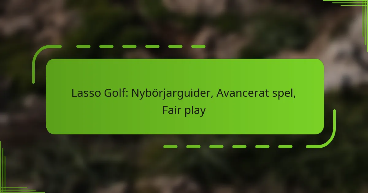 Lasso Golf: Nybörjarguider, Avancerat spel, Fair play