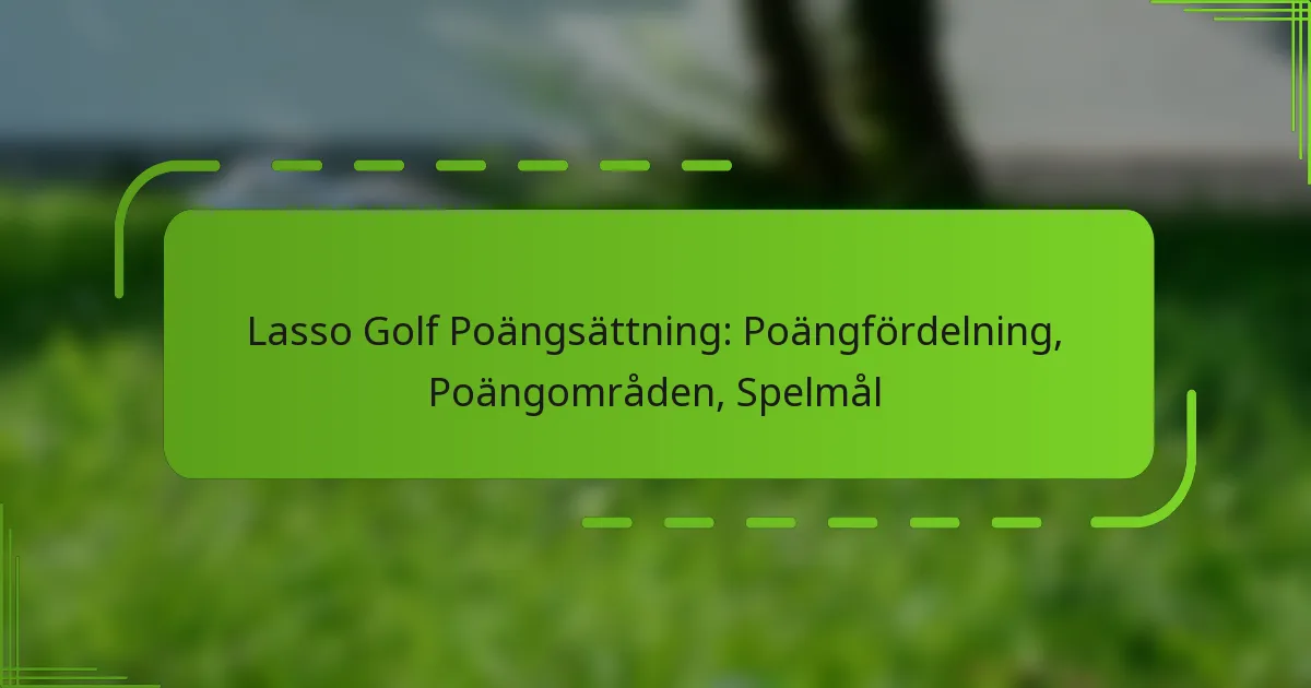 Lasso Golf Poängsättning: Poängfördelning, Poängområden, Spelmål