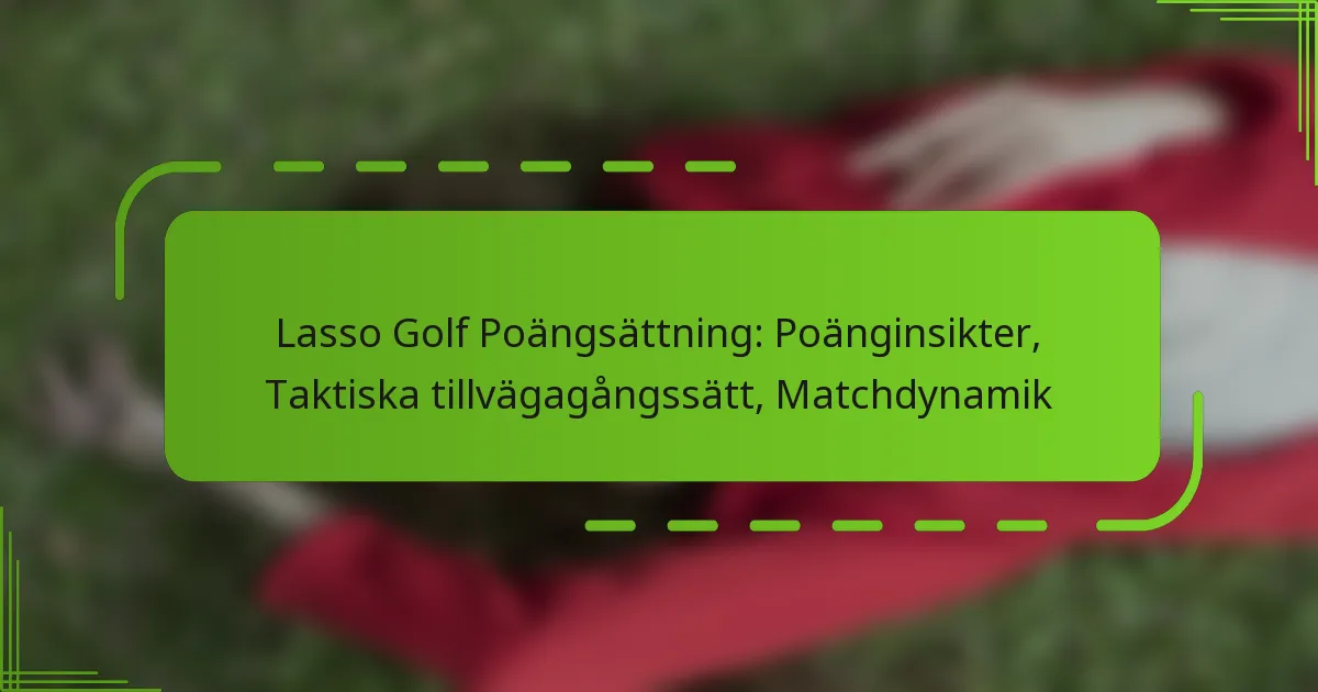 Lasso Golf Poängsättning: Poänginsikter, Taktiska tillvägagångssätt, Matchdynamik