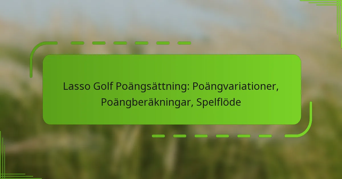 Lasso Golf Poängsättning: Poängvariationer, Poängberäkningar, Spelflöde