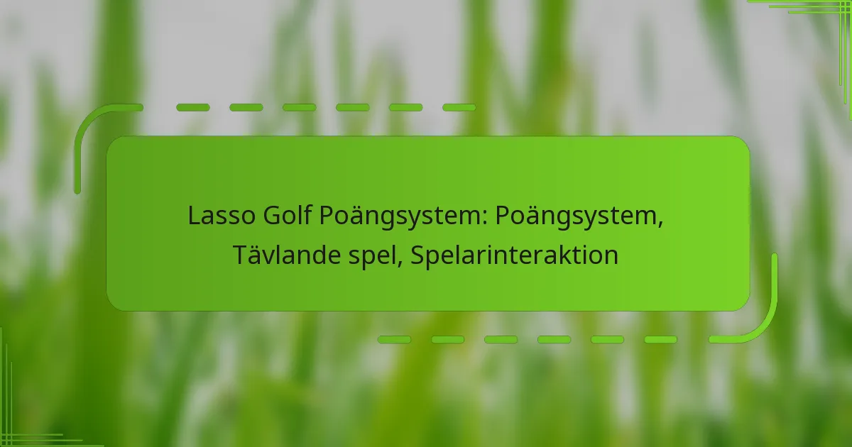 Lasso Golf Poängsystem: Poängsystem, Tävlande spel, Spelarinteraktion