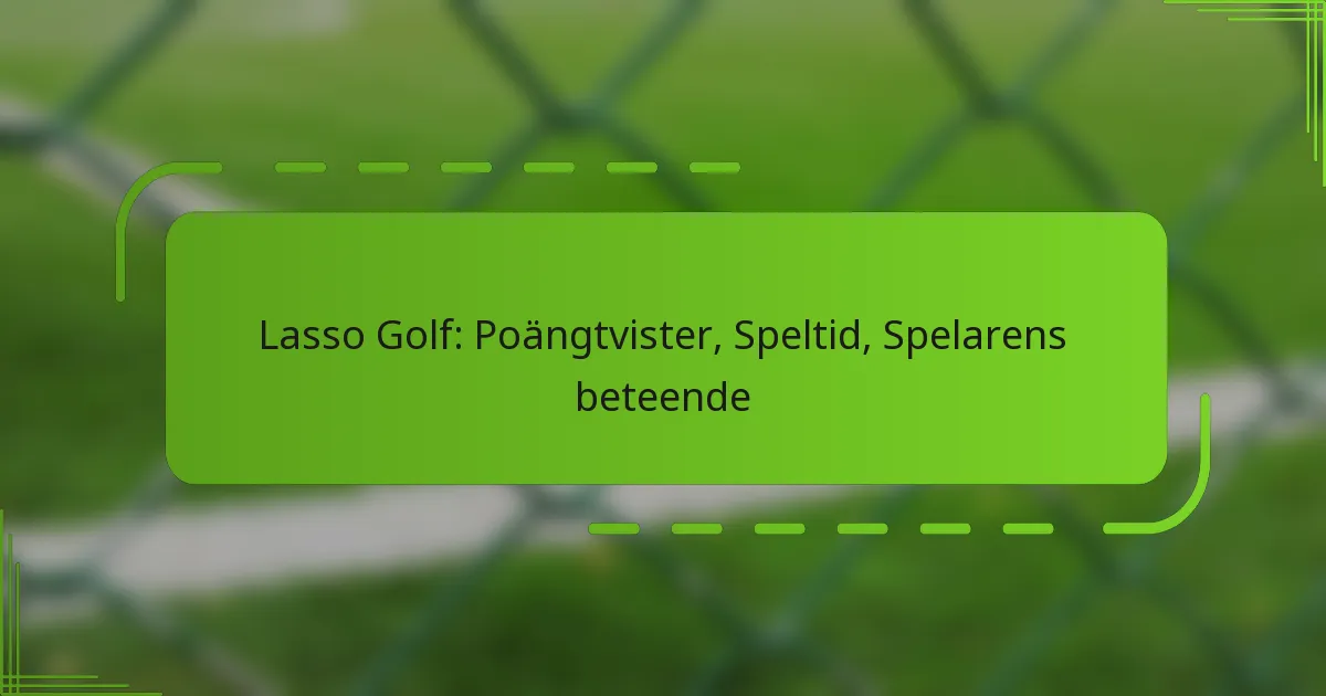 Lasso Golf: Poängtvister, Speltid, Spelarens beteende