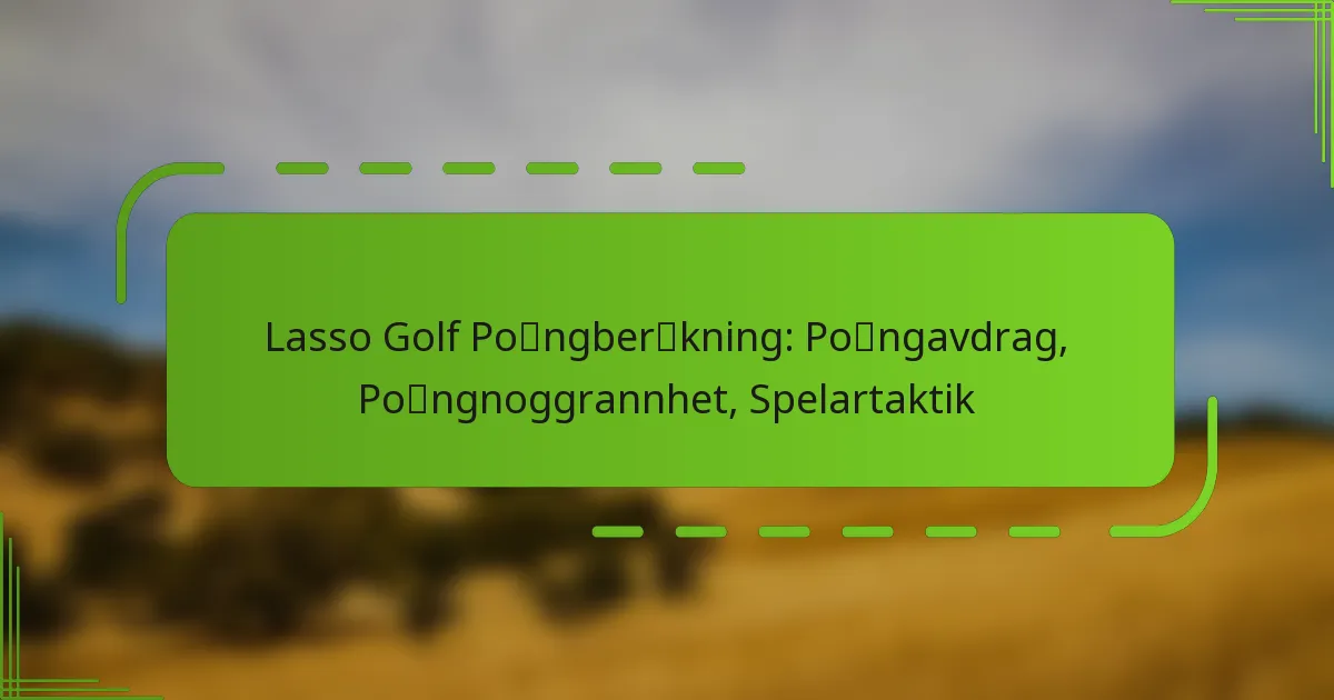 Lasso Golf Poängberäkning: Poängavdrag, Poängnoggrannhet, Spelartaktik