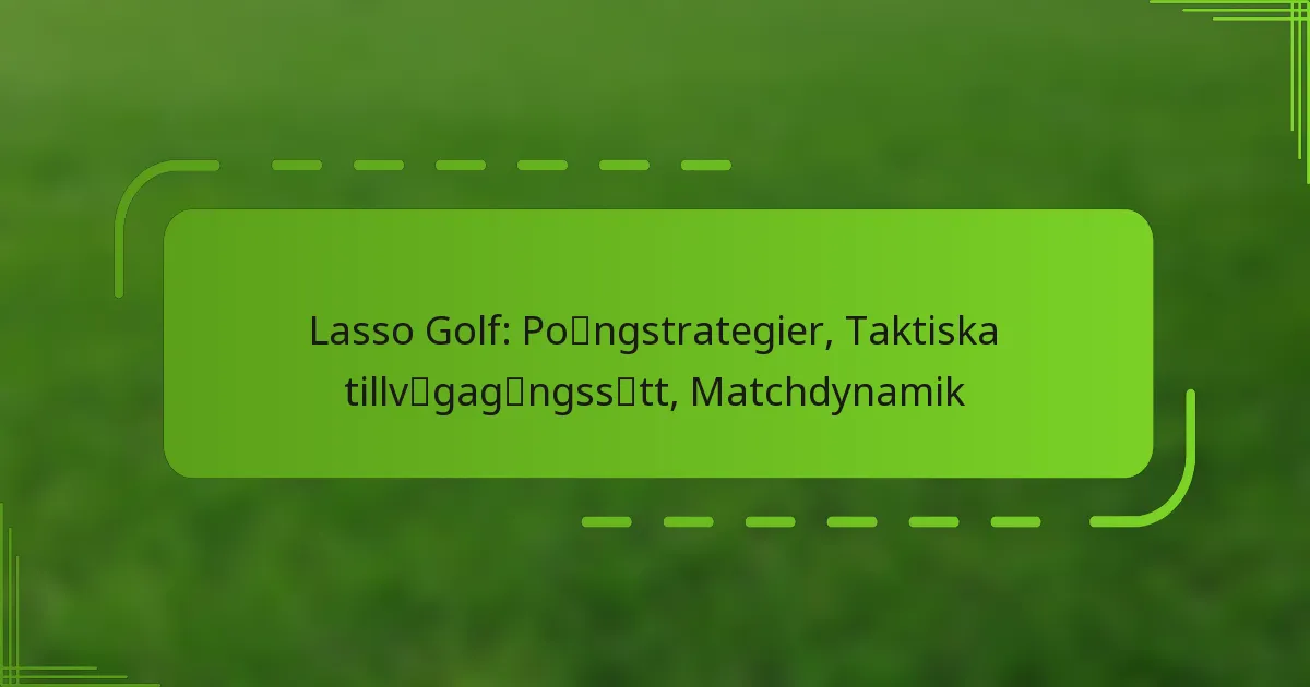 Lasso Golf: Poängstrategier, Taktiska tillvägagångssätt, Matchdynamik