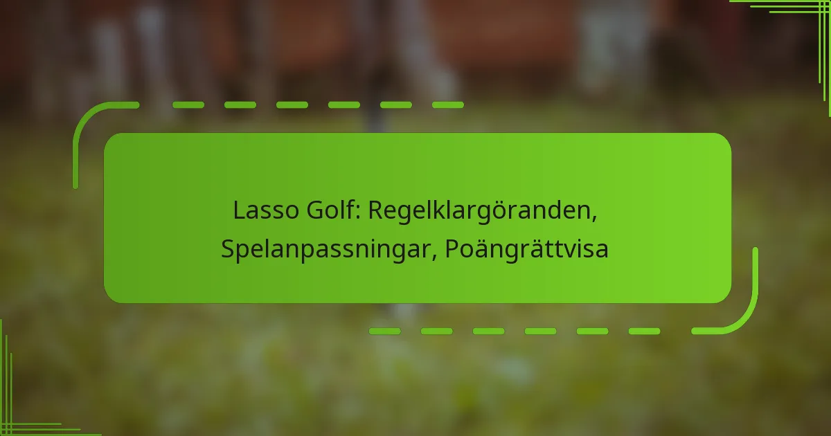 Lasso Golf: Regelklargöranden, Spelanpassningar, Poängrättvisa