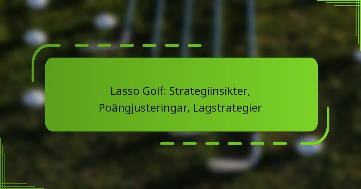 Lasso Golf: Strategiinsikter, Poängjusteringar, Lagstrategier