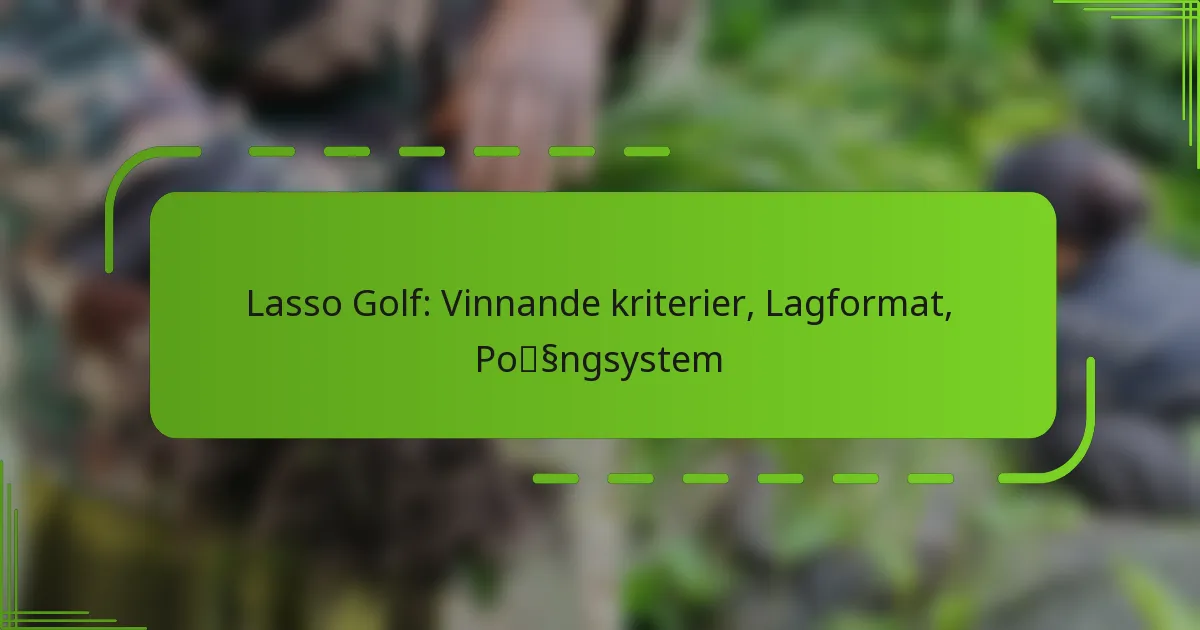 Lasso Golf: Vinnande kriterier, Lagformat, Poängsystem