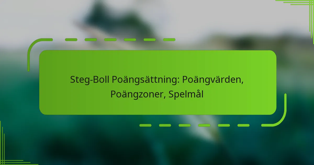 Steg-Boll Poängsättning: Poängvärden, Poängzoner, Spelmål