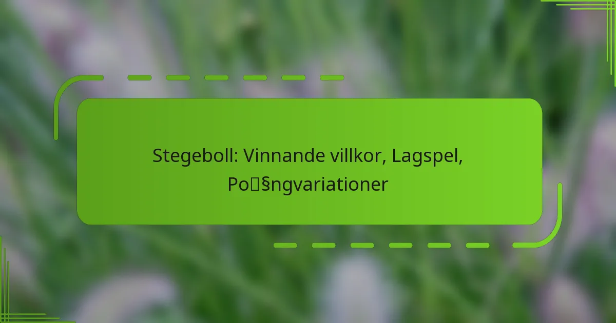 Stegeboll: Vinnande villkor, Lagspel, Poängvariationer