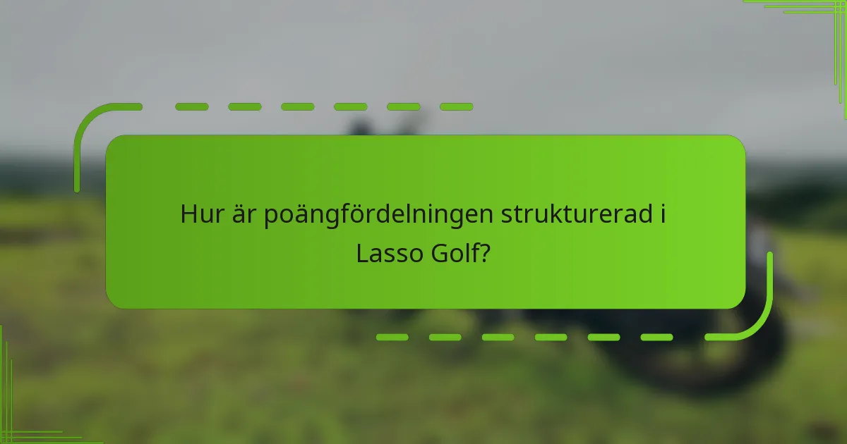 Hur är poängfördelningen strukturerad i Lasso Golf?