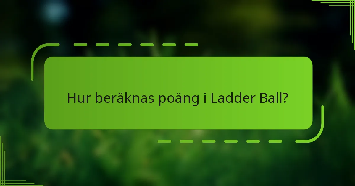Hur beräknas poäng i Ladder Ball?