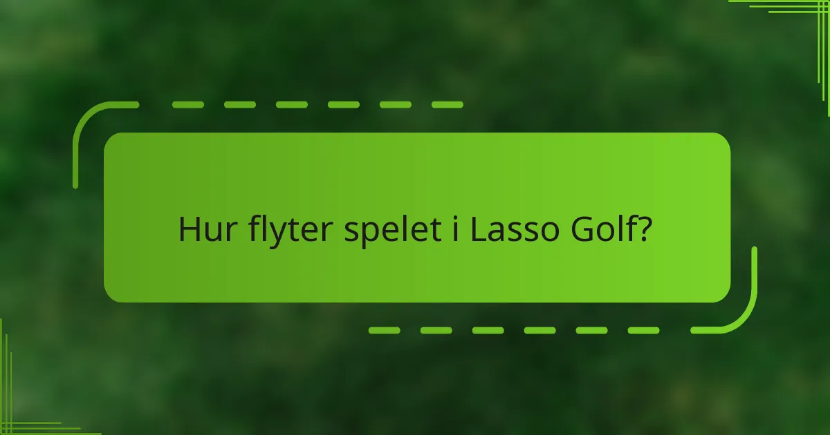 Hur flyter spelet i Lasso Golf?
