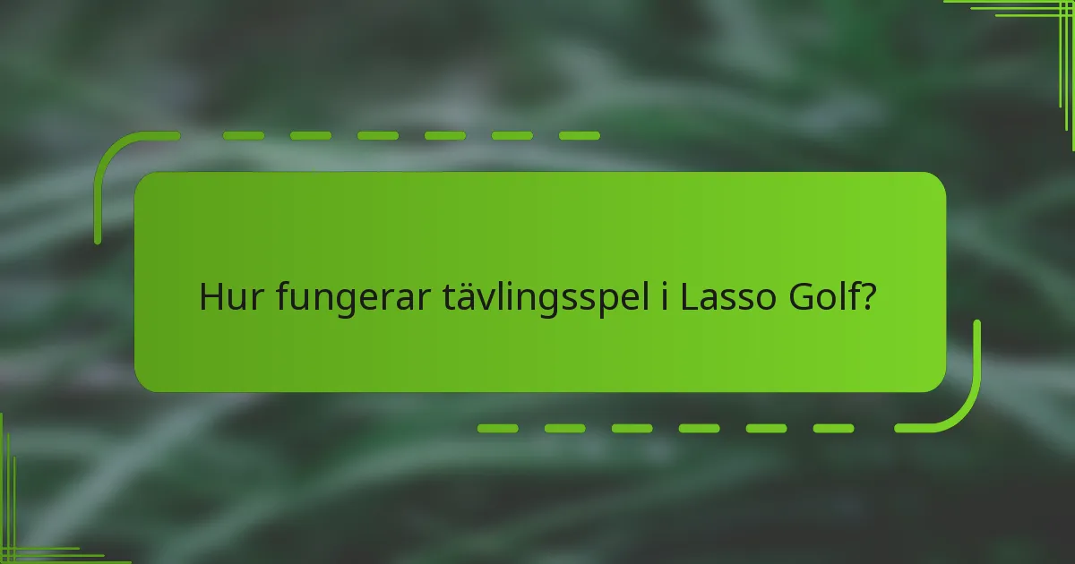 Hur fungerar tävlingsspel i Lasso Golf?
