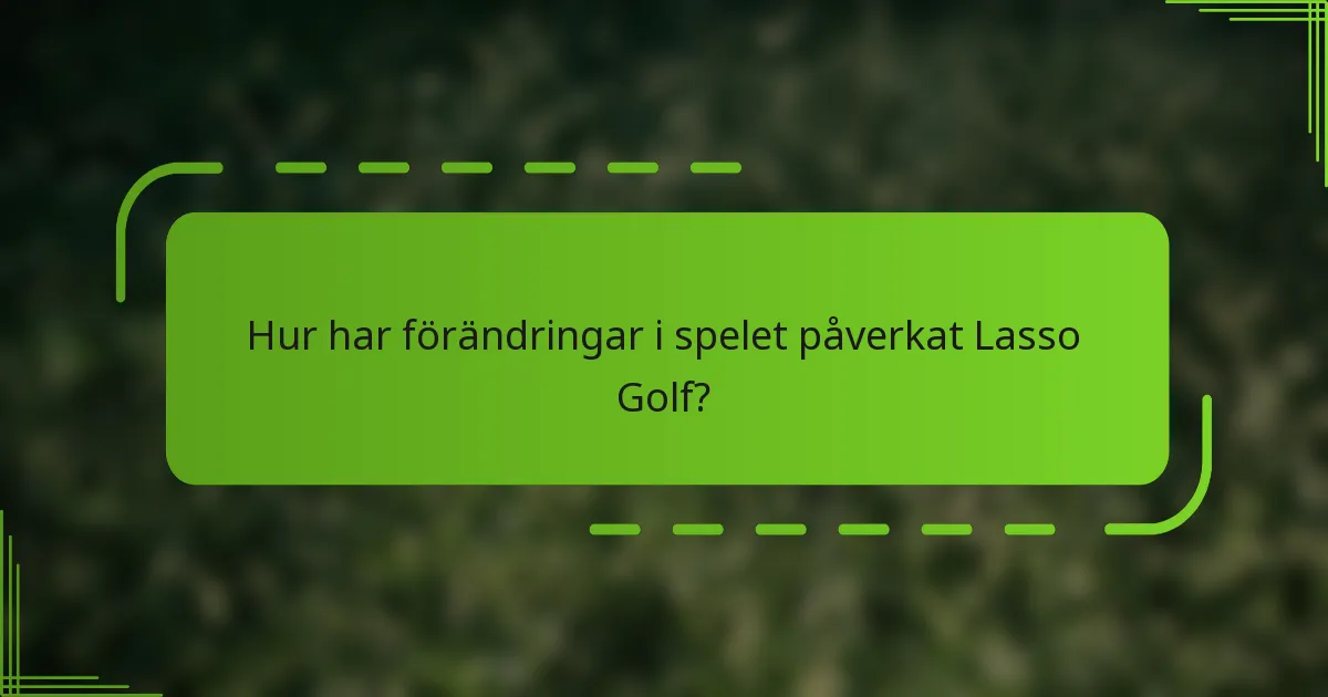 Hur har förändringar i spelet påverkat Lasso Golf?
