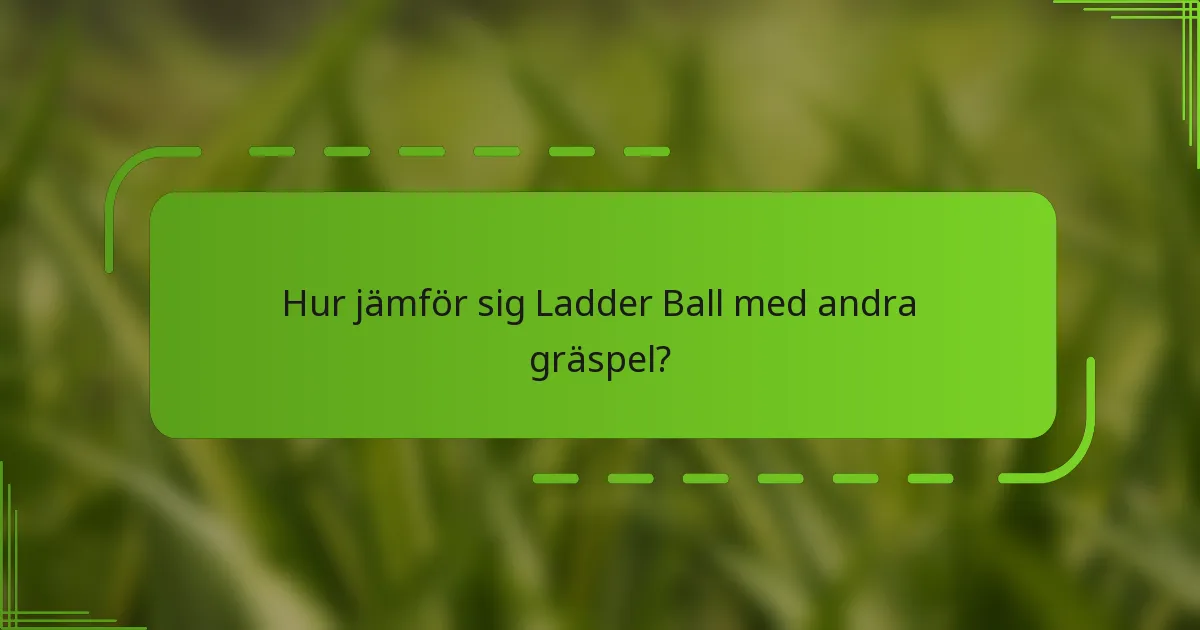 Hur jämför sig Ladder Ball med andra gräspel?