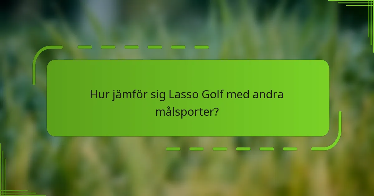 Hur jämför sig Lasso Golf med andra målsporter?