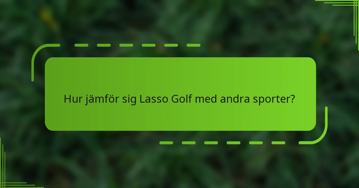 Hur jämför sig Lasso Golf med andra sporter?