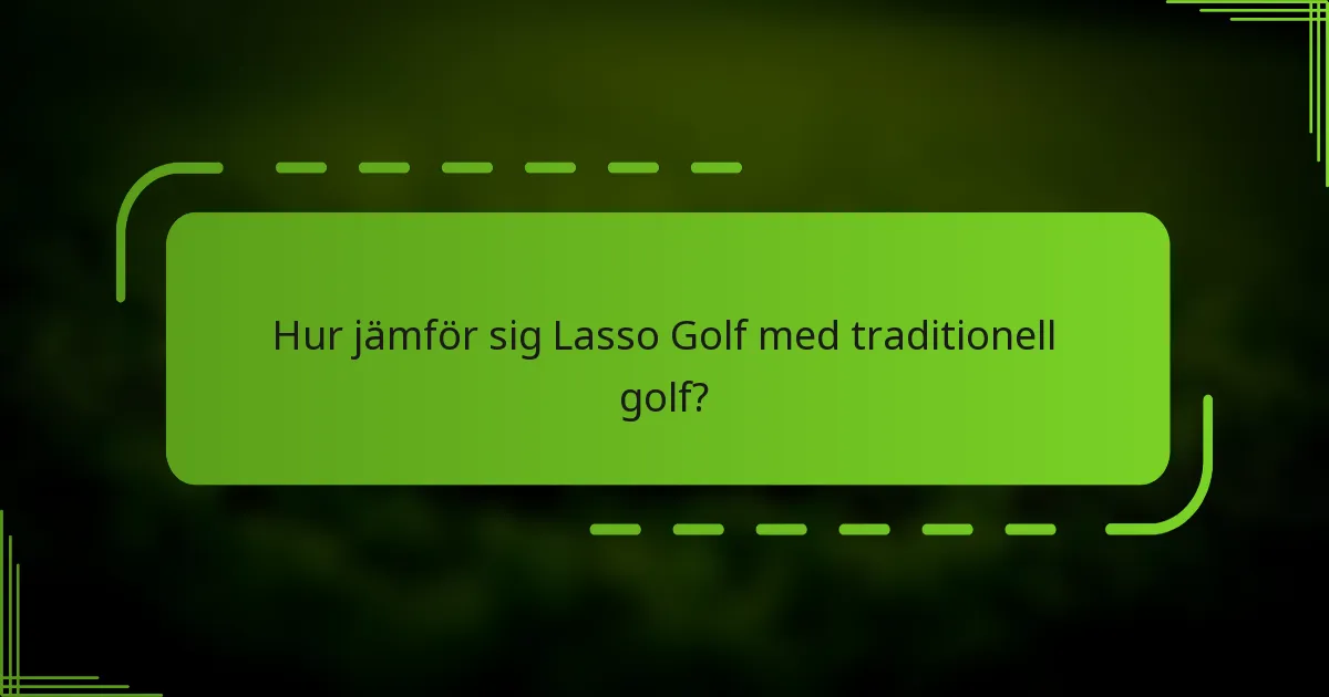 Hur jämför sig Lasso Golf med traditionell golf?