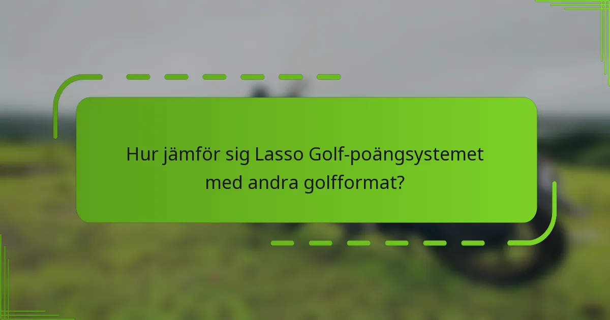 Hur jämför sig Lasso Golf-poängsystemet med andra golfformat?