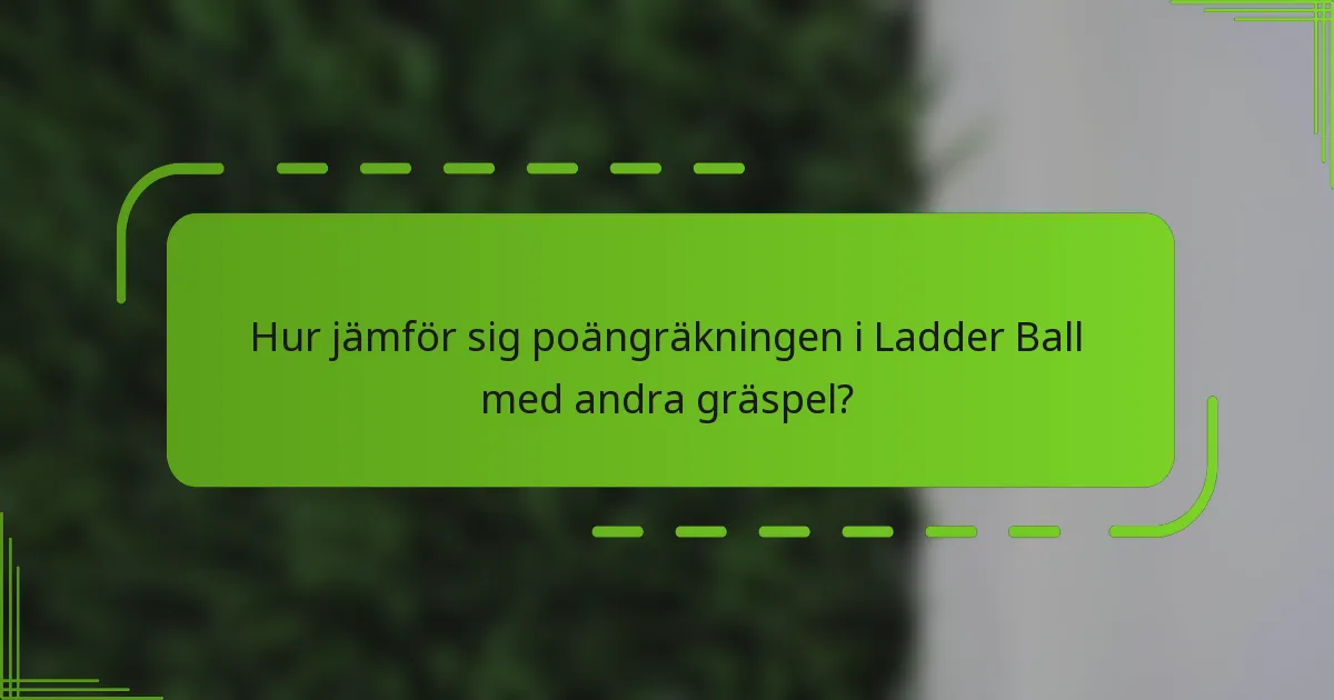 Hur jämför sig poängräkningen i Ladder Ball med andra gräspel?