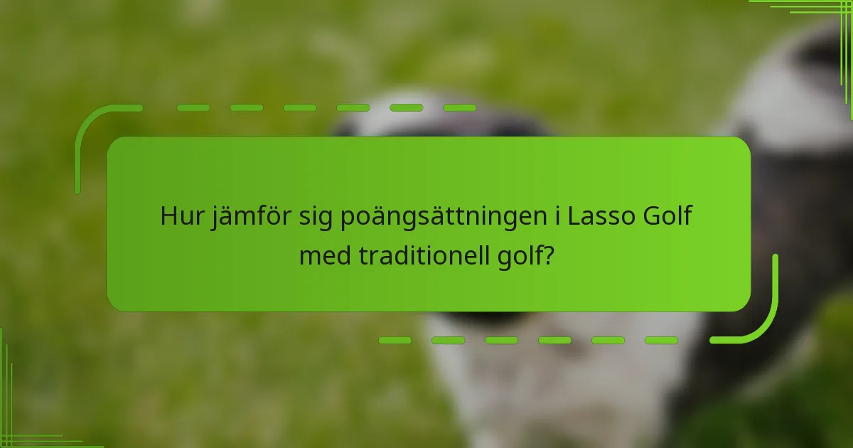 Hur jämför sig poängsättningen i Lasso Golf med traditionell golf?