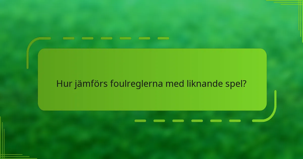 Hur jämförs foulreglerna med liknande spel?