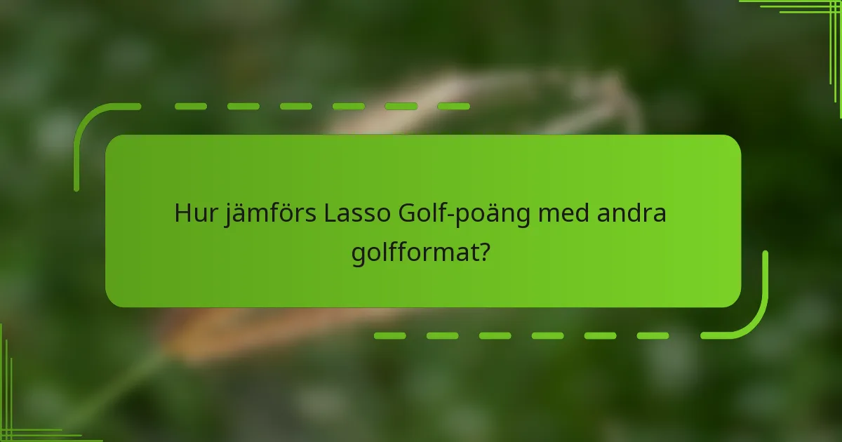 Hur jämförs Lasso Golf-poäng med andra golfformat?
