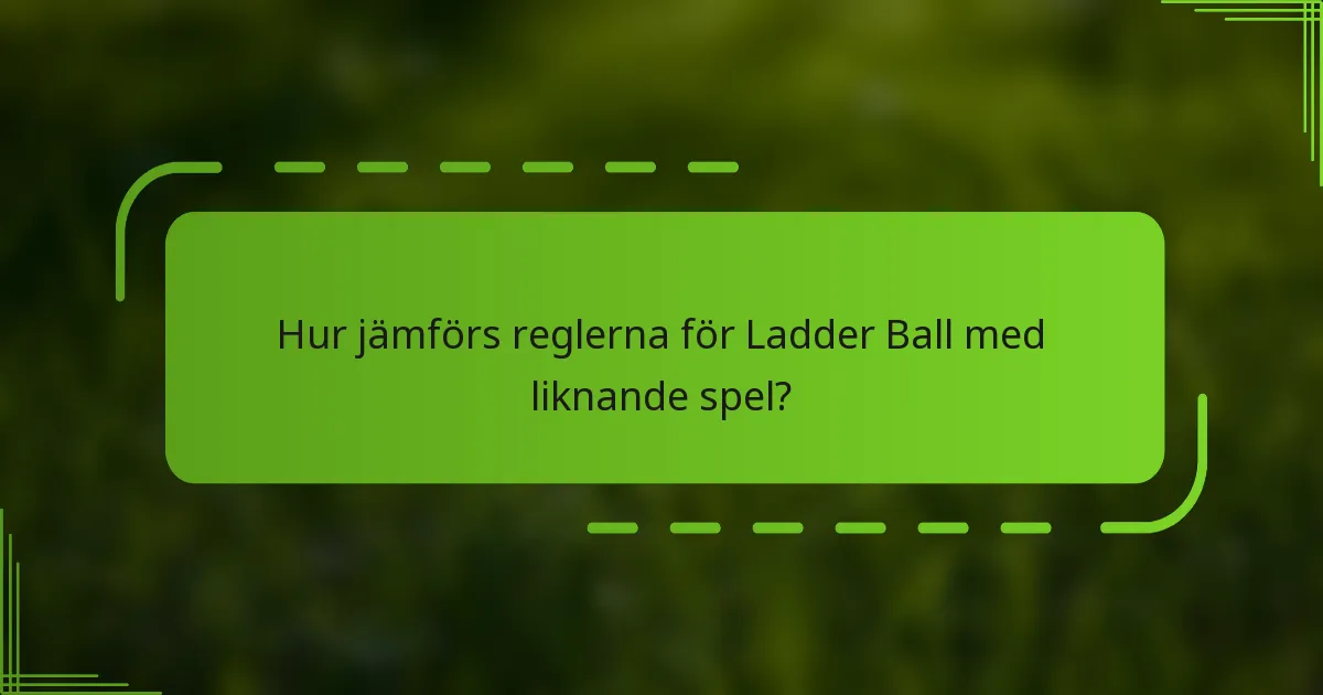 Hur jämförs reglerna för Ladder Ball med liknande spel?