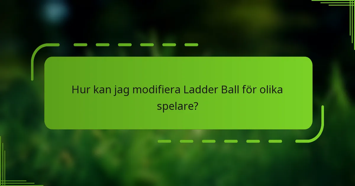 Hur kan jag modifiera Ladder Ball för olika spelare?