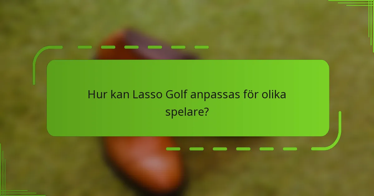 Hur kan Lasso Golf anpassas för olika spelare?