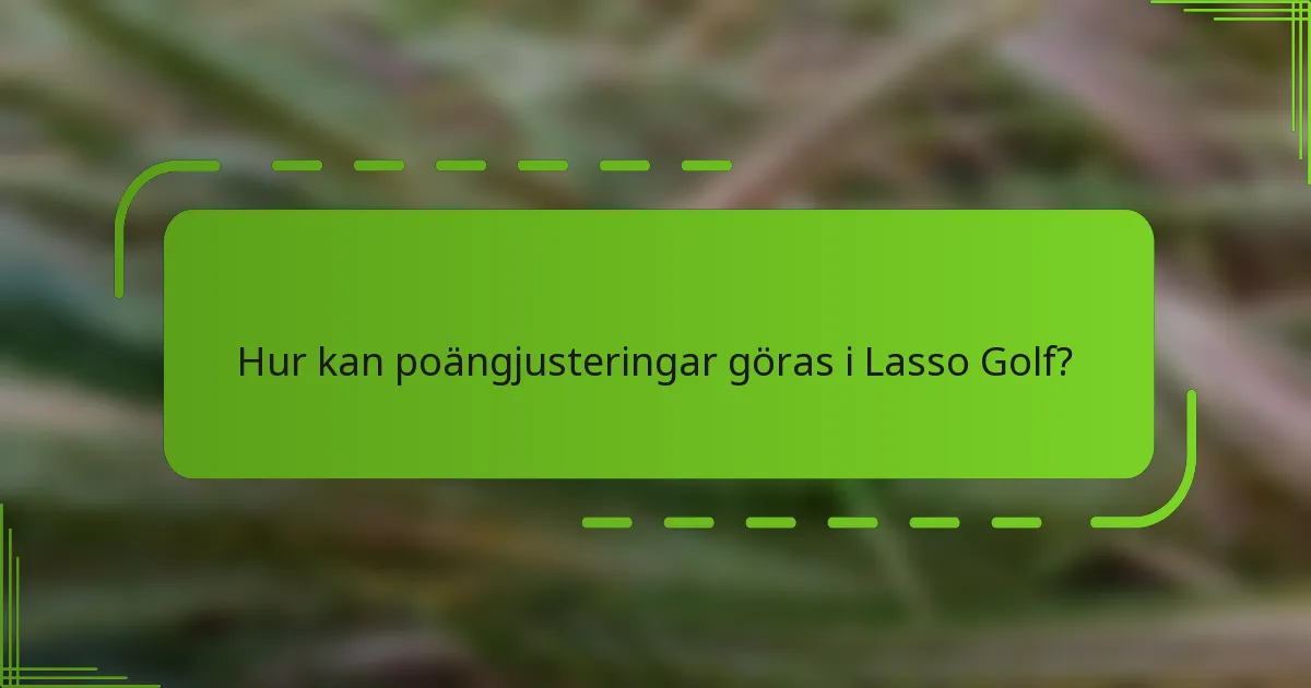 Hur kan poängjusteringar göras i Lasso Golf?