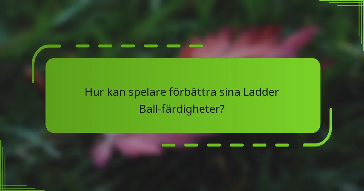 Hur kan spelare förbättra sina Ladder Ball-färdigheter?