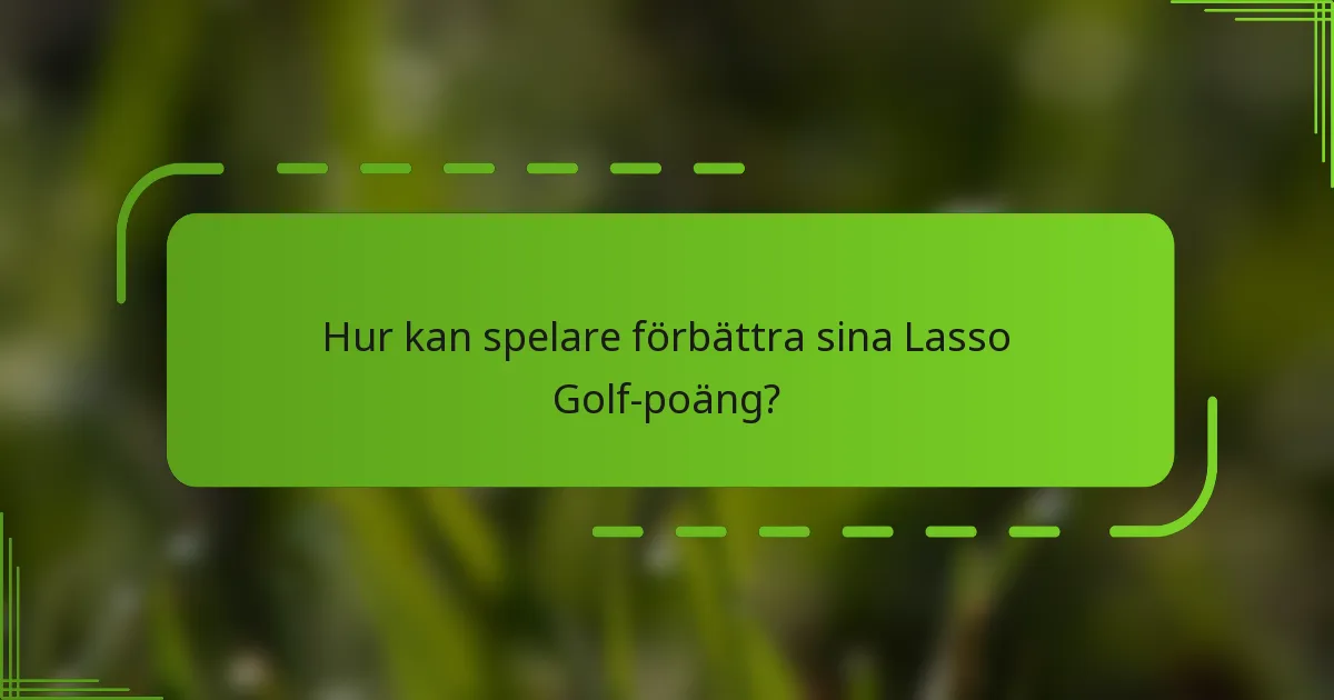 Hur kan spelare förbättra sina Lasso Golf-poäng?
