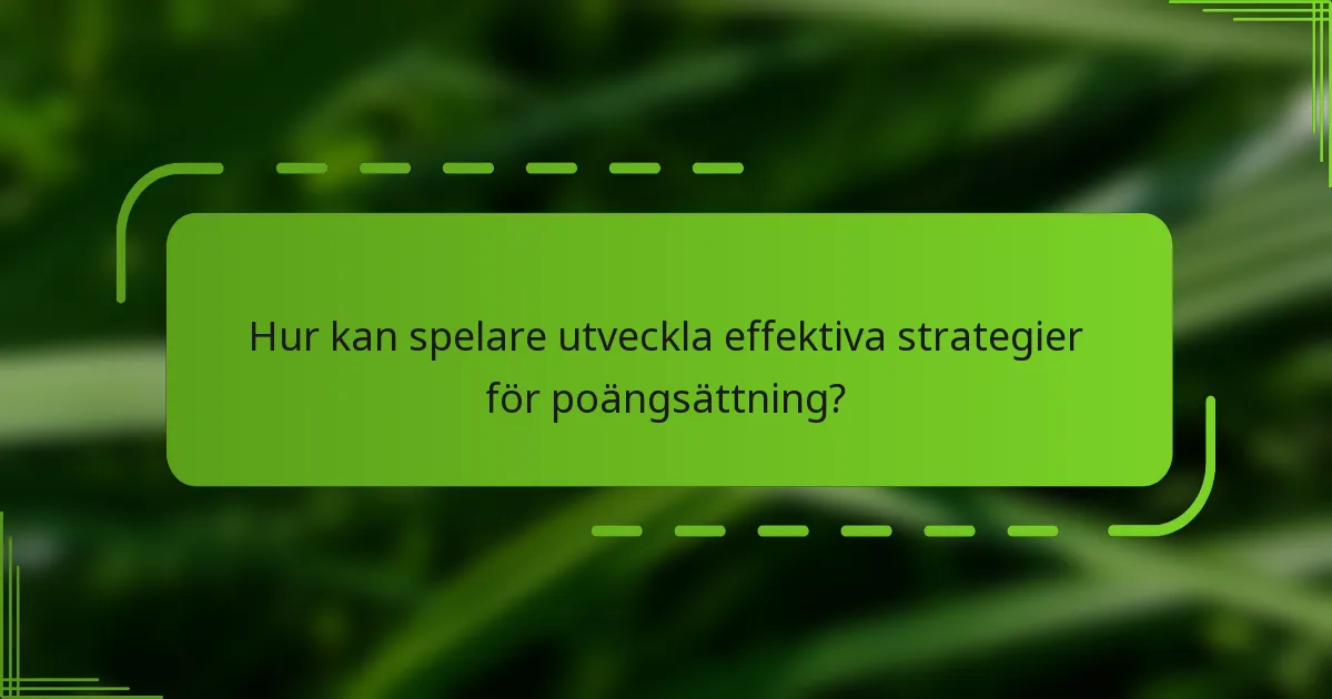 Hur kan spelare utveckla effektiva strategier för poängsättning?