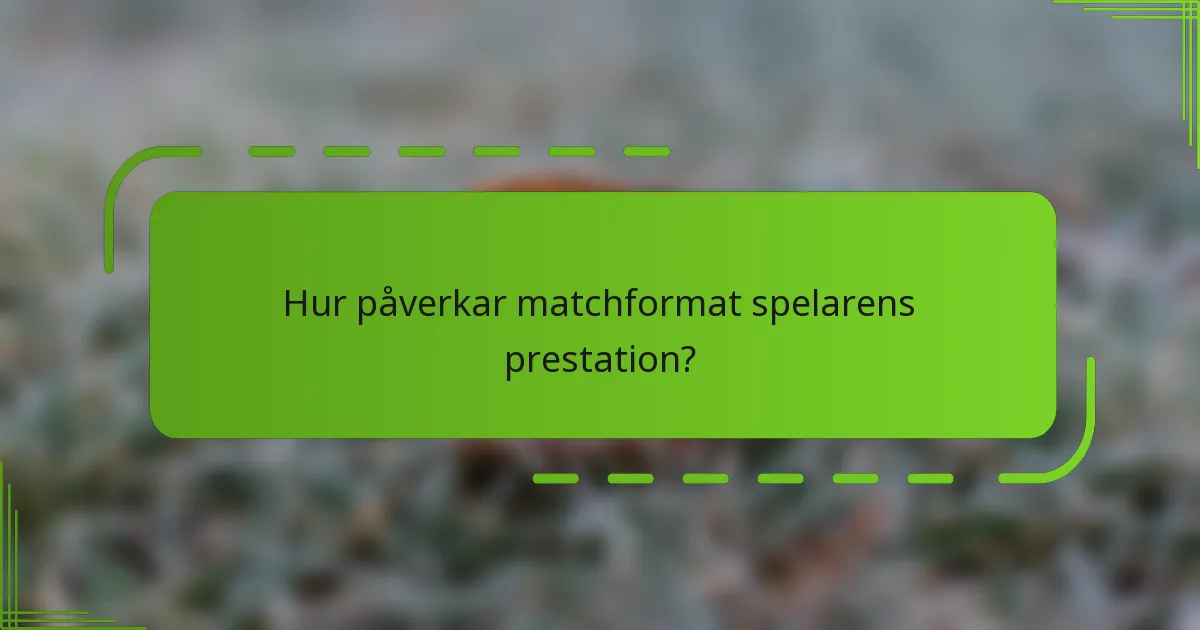 Hur påverkar matchformat spelarens prestation?