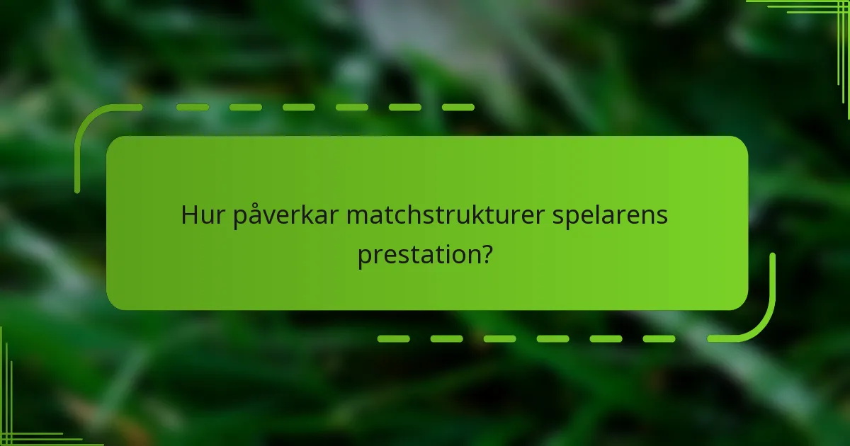 Hur påverkar matchstrukturer spelarens prestation?