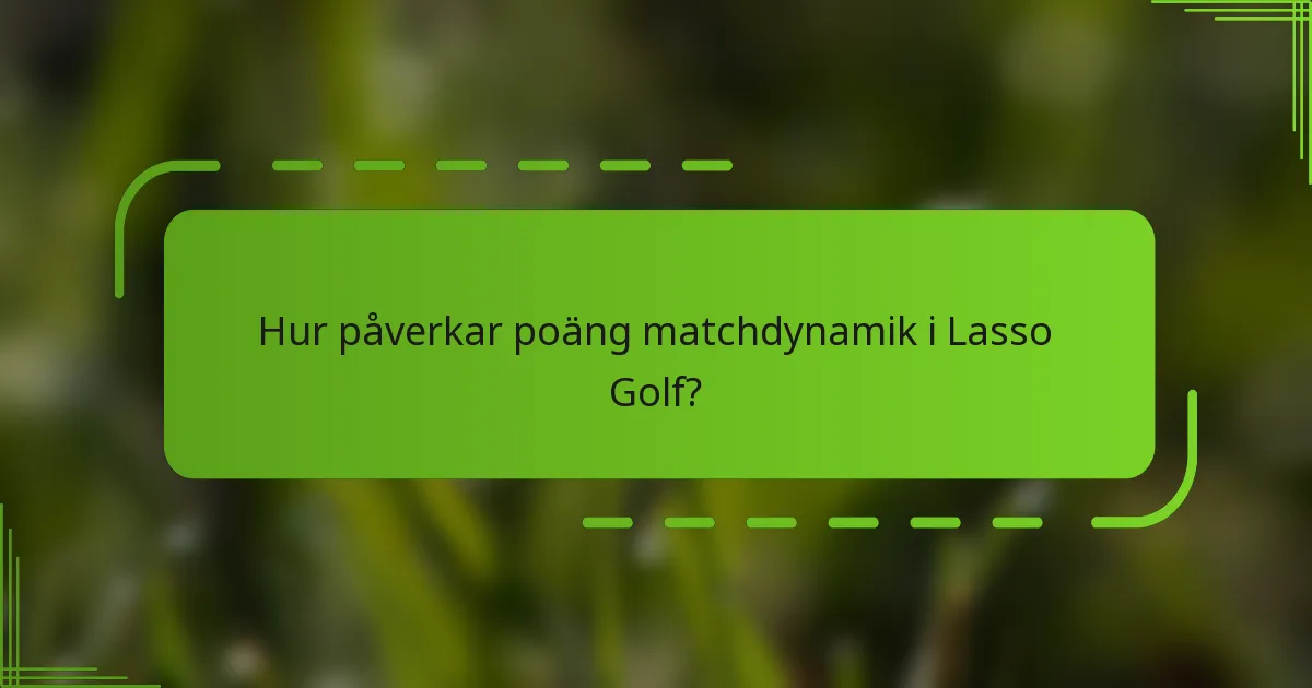 Hur påverkar poäng matchdynamik i Lasso Golf?