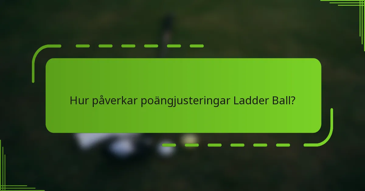 Hur påverkar poängjusteringar Ladder Ball?