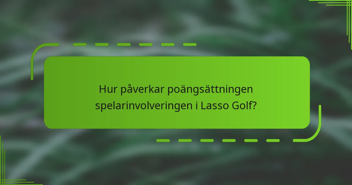 Hur påverkar poängsättningen spelarinvolveringen i Lasso Golf?