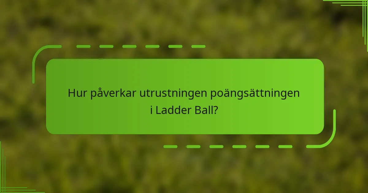 Hur påverkar utrustningen poängsättningen i Ladder Ball?
