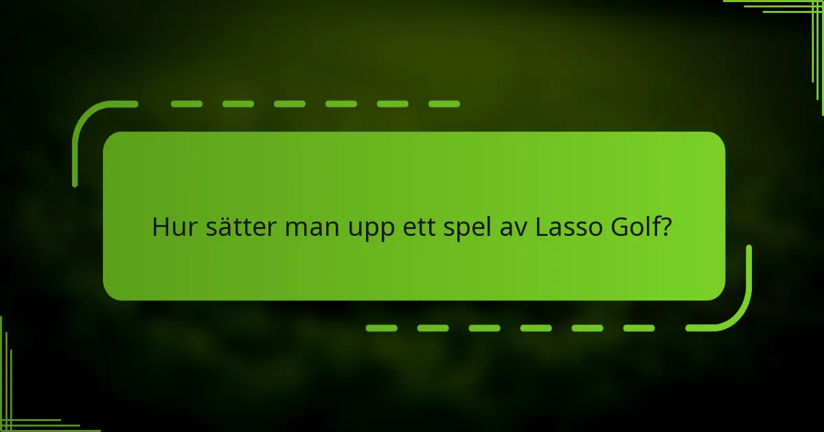 Hur sätter man upp ett spel av Lasso Golf?