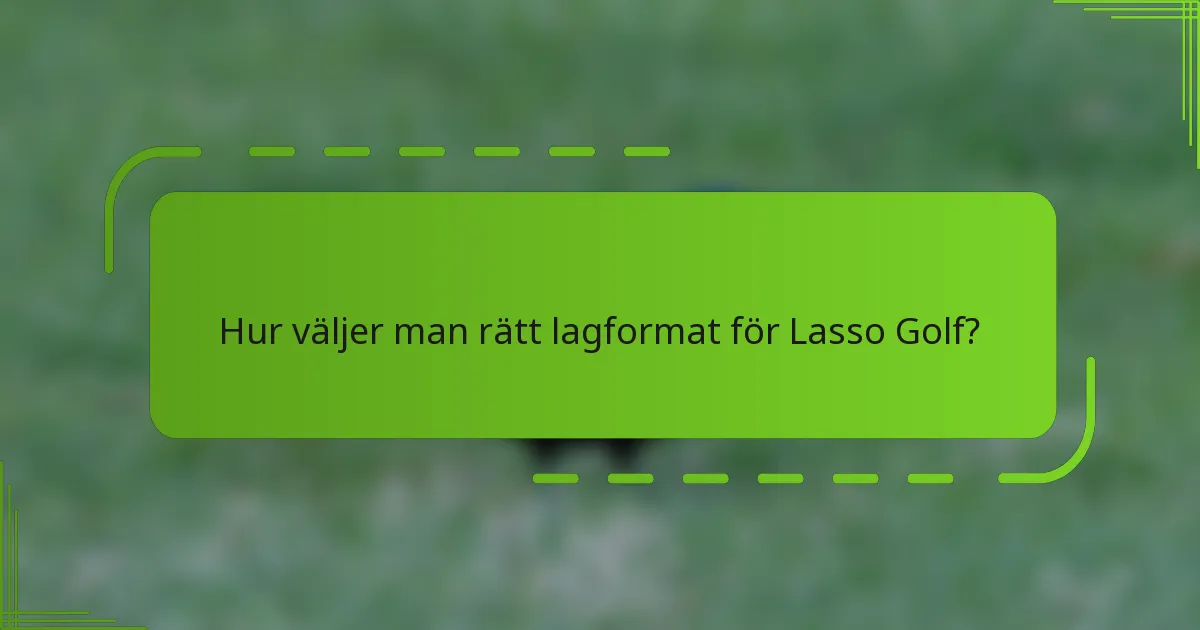 Hur väljer man rätt lagformat för Lasso Golf?