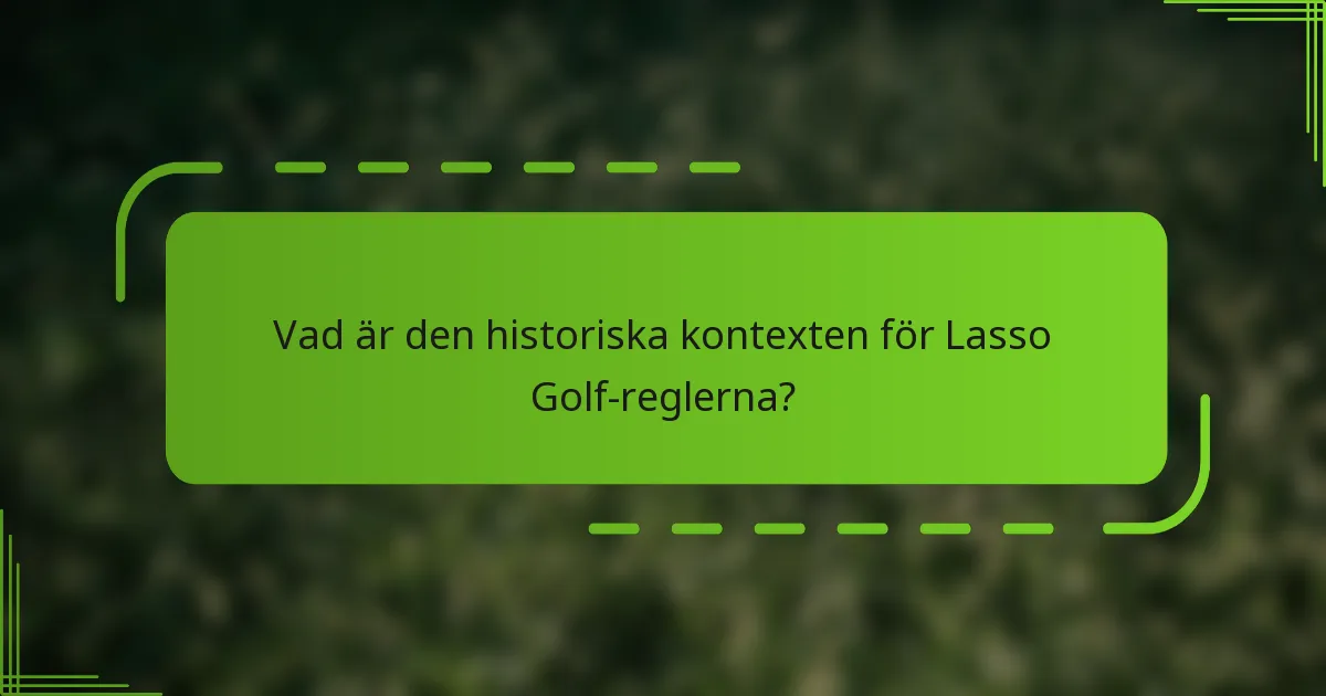 Vad är den historiska kontexten för Lasso Golf-reglerna?