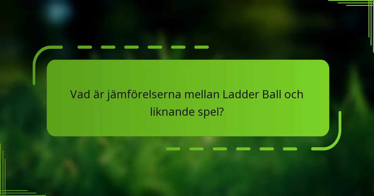 Vad är jämförelserna mellan Ladder Ball och liknande spel?