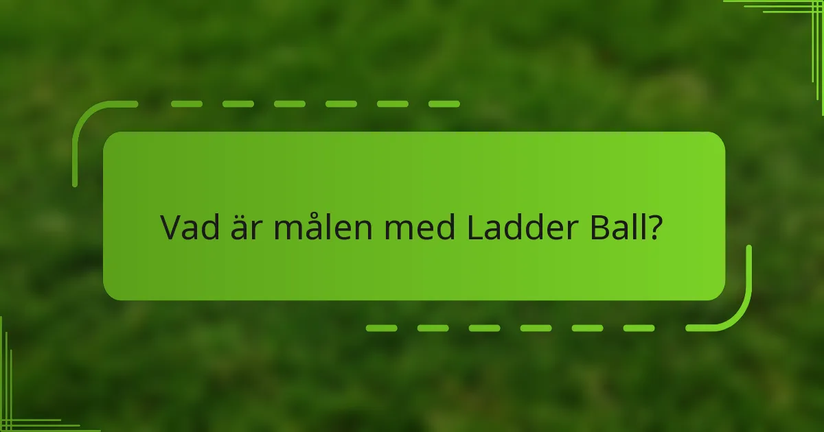 Vad är målen med Ladder Ball?