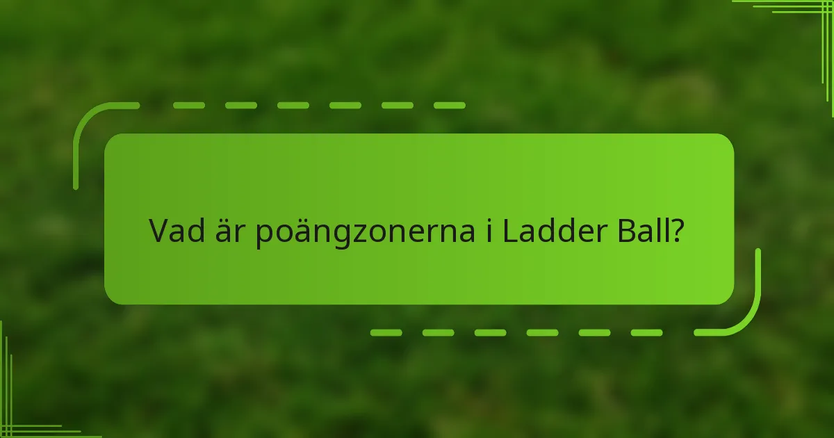 Vad är poängzonerna i Ladder Ball?